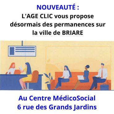 L'AGE CLIC vous propose désormais des permanences sur la ville de BRIARE au Centre Médico Social situé 6 rue des Grands Jardins